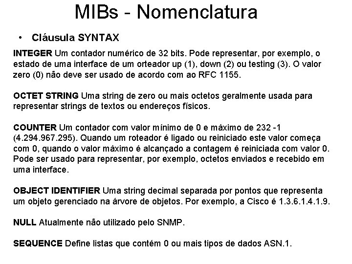 MIBs - Nomenclatura • Cláusula SYNTAX INTEGER Um contador numérico de 32 bits. Pode