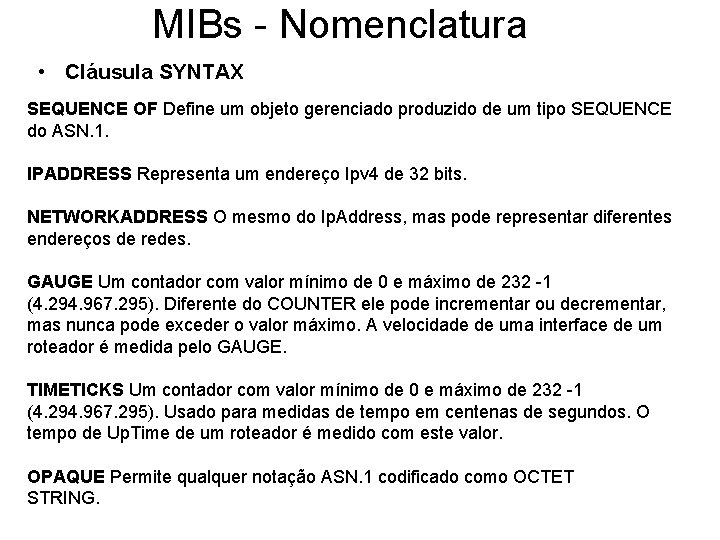 MIBs - Nomenclatura • Cláusula SYNTAX SEQUENCE OF Define um objeto gerenciado produzido de