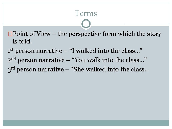 Terms �Point of View – the perspective form which the story is told. 1