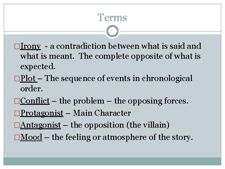 Terms �Irony - a contradiction between what is said and what is meant. The