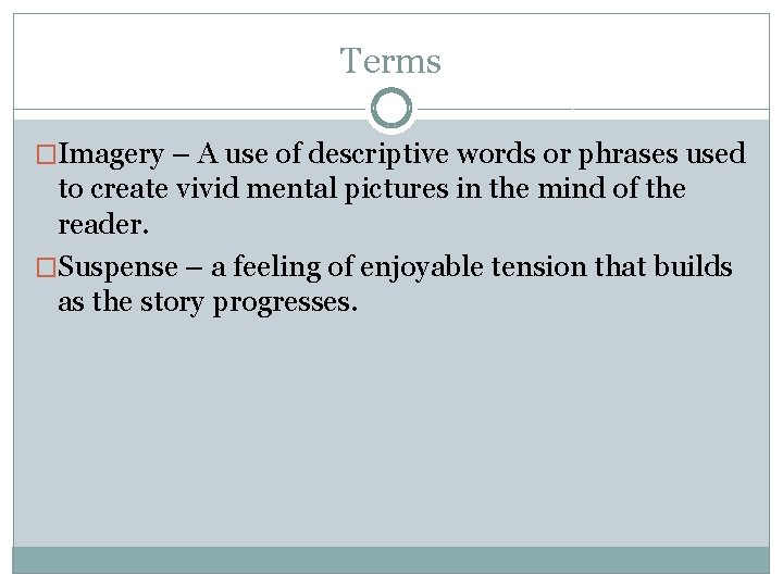 Terms �Imagery – A use of descriptive words or phrases used to create vivid