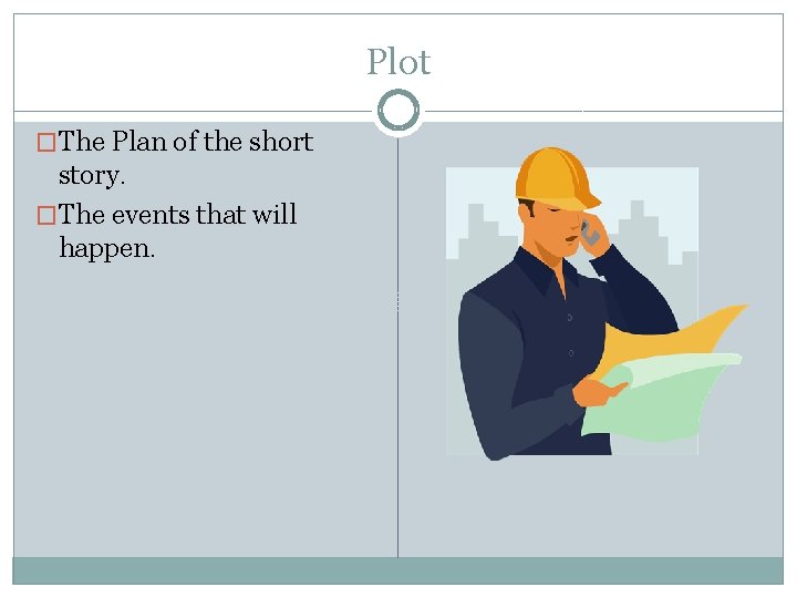 Plot �The Plan of the short story. �The events that will happen. 