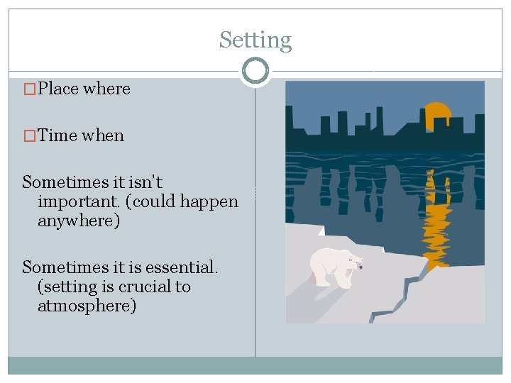 Setting �Place where �Time when Sometimes it isn’t important. (could happen anywhere) Sometimes it