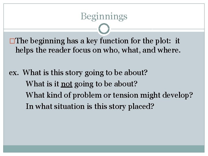 Beginnings �The beginning has a key function for the plot: it helps the reader