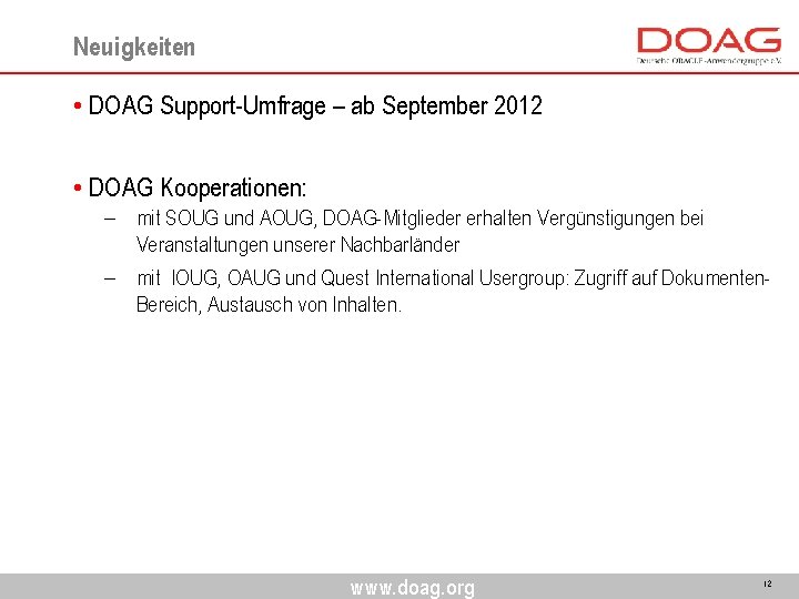 Neuigkeiten • DOAG Support-Umfrage – ab September 2012 • DOAG Kooperationen: - mit SOUG