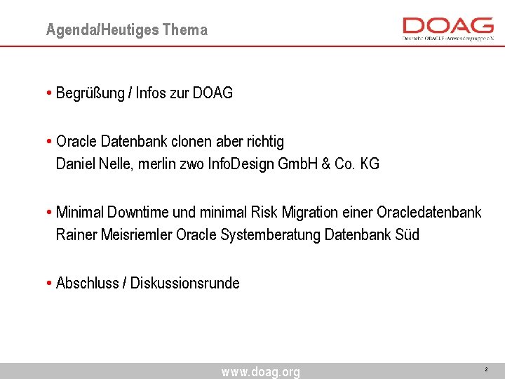 Agenda/Heutiges Thema • Begrüßung / Infos zur DOAG • Oracle Datenbank clonen aber richtig