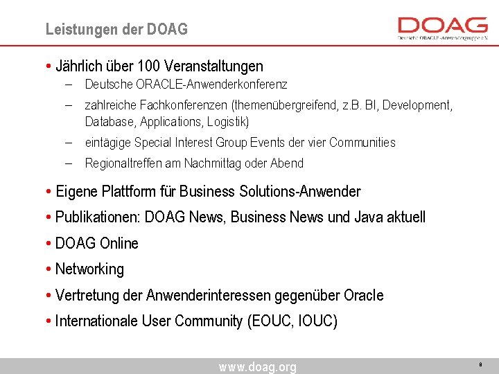 Leistungen der DOAG • Jährlich über 100 Veranstaltungen - Deutsche ORACLE-Anwenderkonferenz - zahlreiche Fachkonferenzen