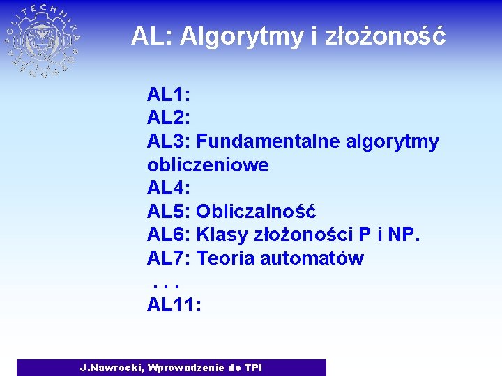 AL: Algorytmy i złożoność AL 1: AL 2: AL 3: Fundamentalne algorytmy obliczeniowe AL
