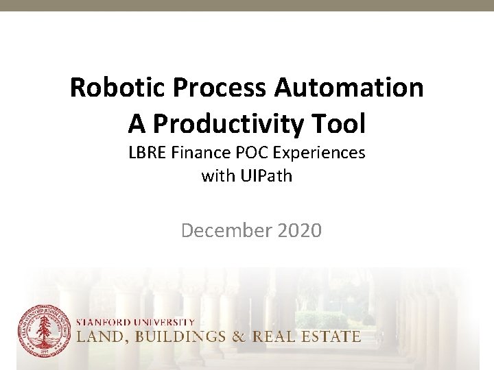 Robotic Process Automation A Productivity Tool LBRE Finance POC Experiences with UIPath December 2020