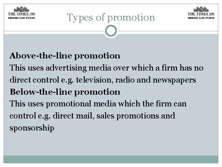 Types of promotion Above-the-line promotion This uses advertising media over which a firm has