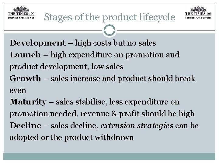 Stages of the product lifecycle Development – high costs but no sales Launch –