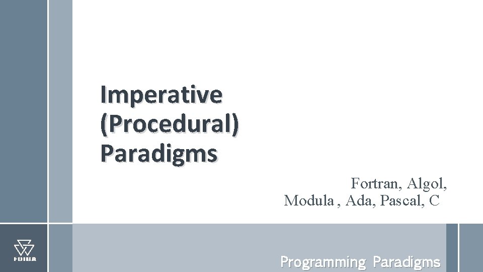 Imperative (Procedural) Paradigms Fortran, Algol, Modula , Ada, Pascal, C Programming Paradigms 