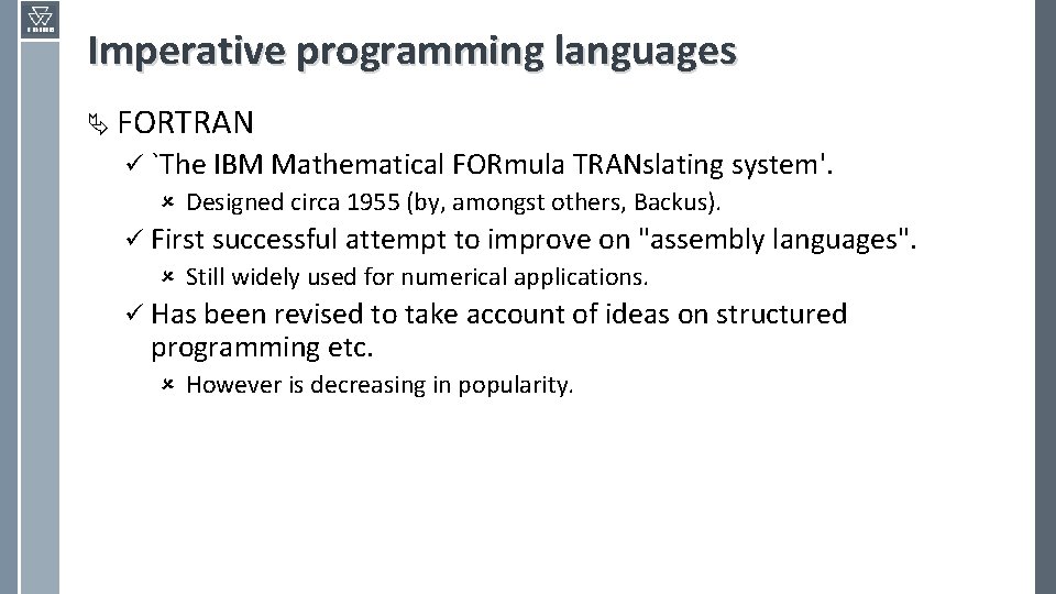 Imperative programming languages Ä FORTRAN ü `The IBM Mathematical FORmula TRANslating system'. û Designed