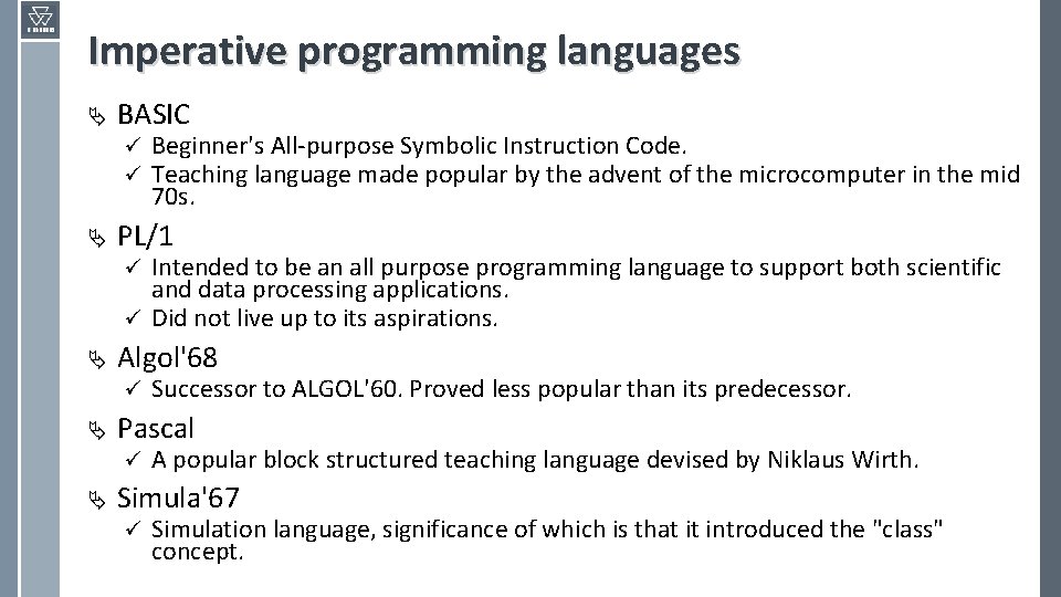 Imperative programming languages Ä BASIC ü ü Ä Beginner's All-purpose Symbolic Instruction Code. Teaching