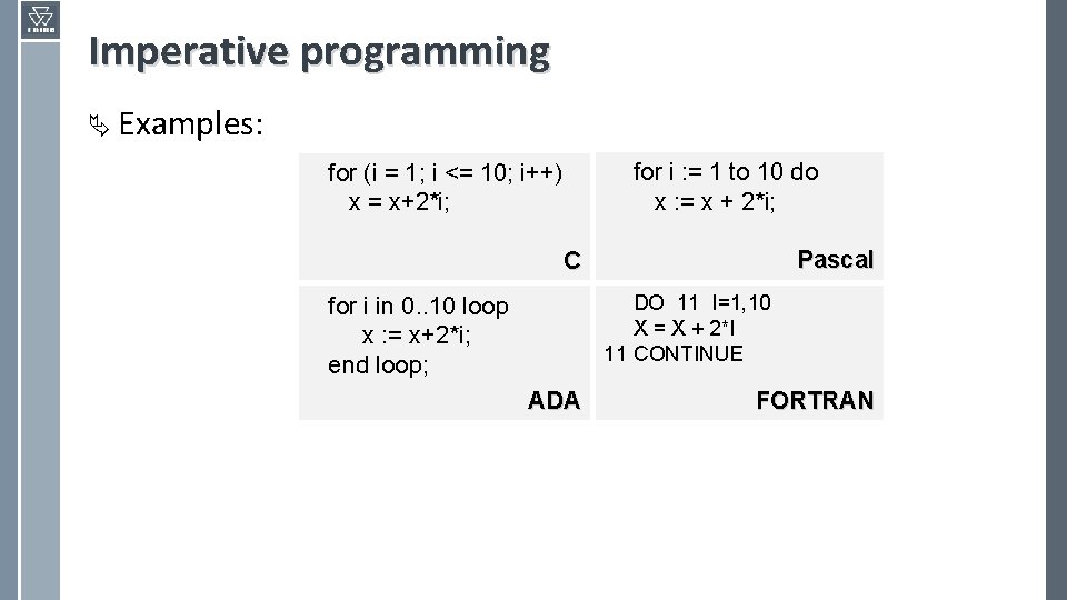 Imperative programming Ä Examples: for i : = 1 to 10 do x :