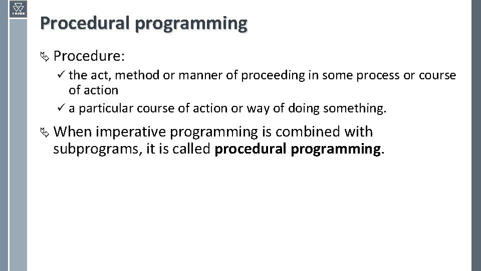Procedural programming Ä Procedure: ü the act, method or manner of proceeding in some