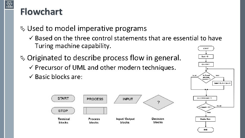 Flowchart Ä Used to model imperative programs ü Based on the three control statements