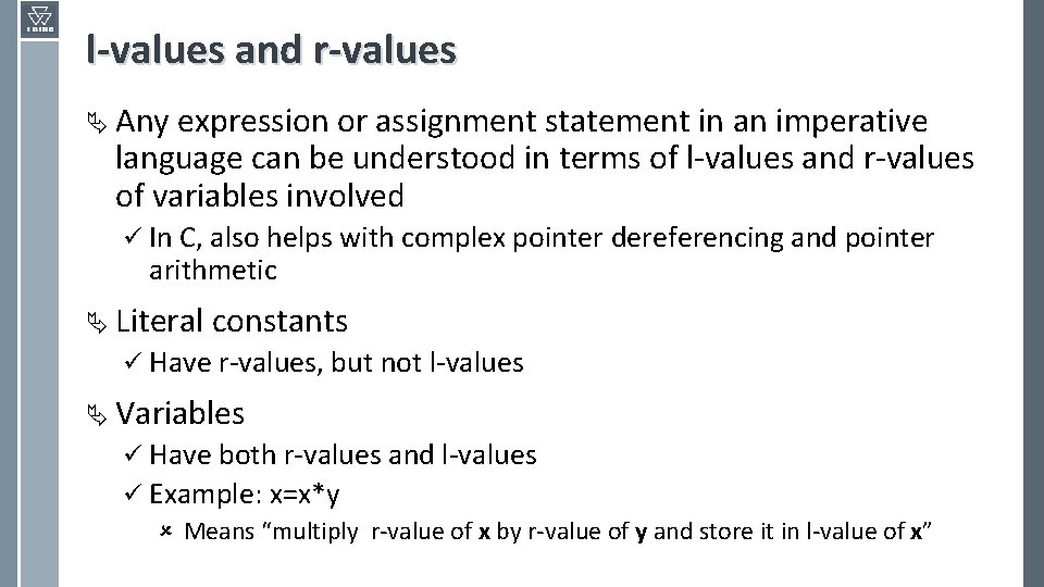 l-values and r-values Ä Any expression or assignment statement in an imperative language can