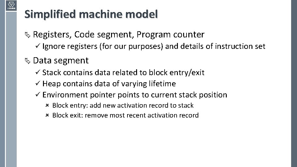 Simplified machine model Ä Registers, Code segment, Program counter ü Ignore registers (for our