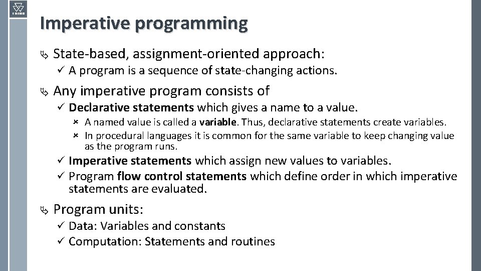 Imperative programming Ä State-based, assignment-oriented approach: ü Ä A program is a sequence of