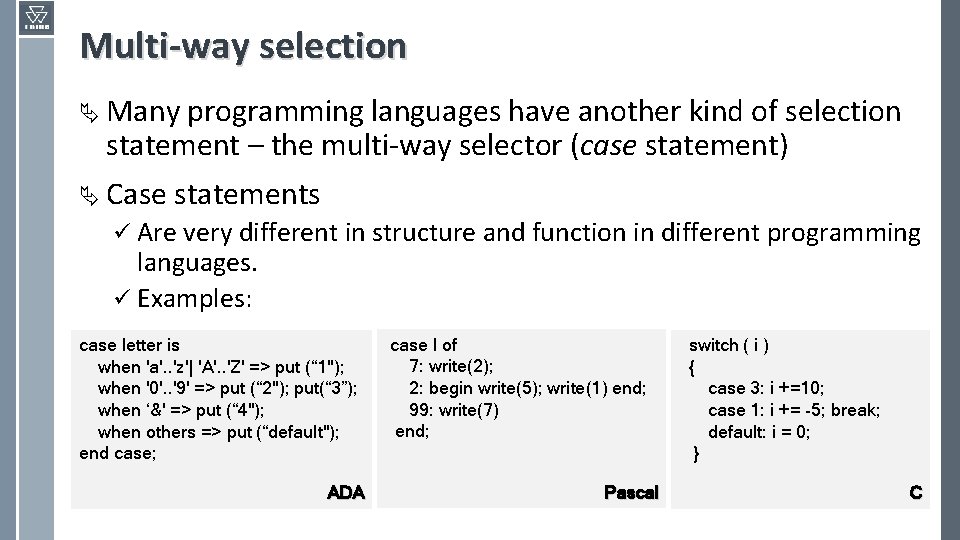 Multi-way selection Ä Many programming languages have another kind of selection statement – the