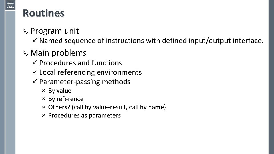 Routines Ä Program unit ü Named sequence of instructions with defined input/output interface. Ä