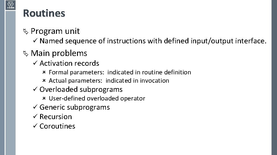 Routines Ä Program unit ü Named sequence of instructions with defined input/output interface. Ä