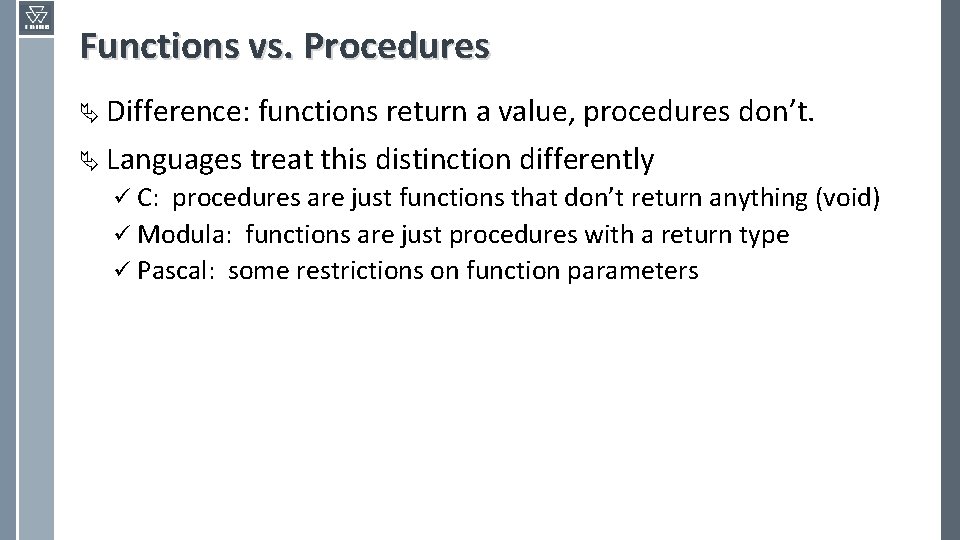 Functions vs. Procedures Ä Difference: functions return a value, procedures don’t. Ä Languages treat