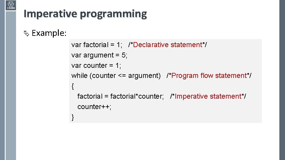 Imperative programming Ä Example: var factorial = 1; /*Declarative statement*/ var argument = 5;