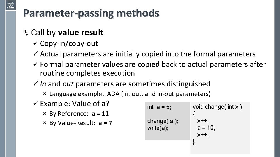 Parameter-passing methods Ä Call by value result ü Copy-in/copy-out ü Actual parameters are initially