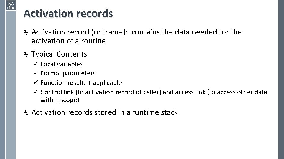 Activation records Ä Activation record (or frame): contains the data needed for the activation