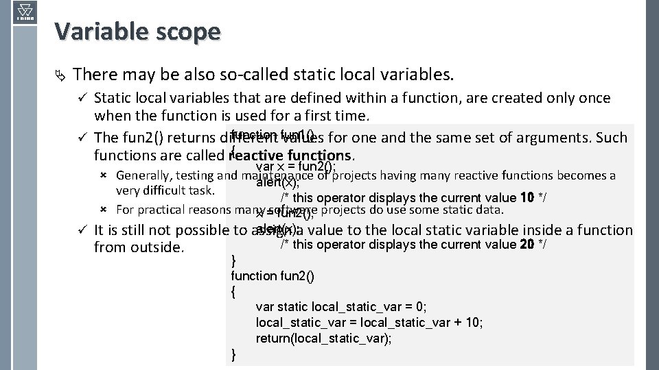 Variable scope Ä There may be also so-called static local variables. Static local variables