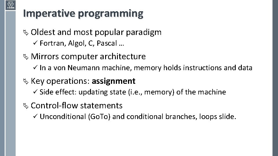 Imperative programming Ä Oldest and most popular paradigm ü Fortran, Algol, C, Pascal …