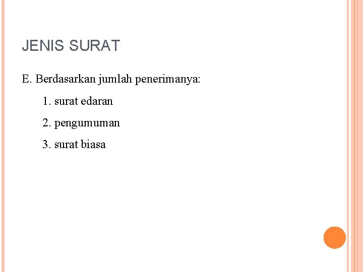 JENIS SURAT E. Berdasarkan jumlah penerimanya: 1. surat edaran 2. pengumuman 3. surat biasa