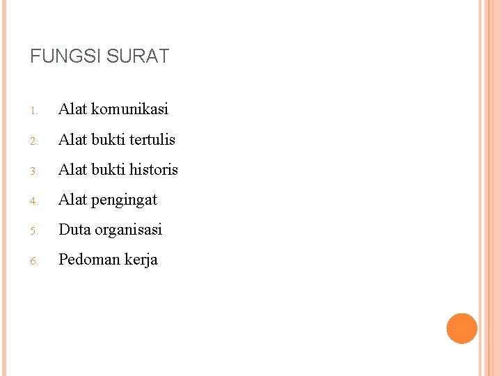 FUNGSI SURAT 1. Alat komunikasi 2. Alat bukti tertulis 3. Alat bukti historis 4.