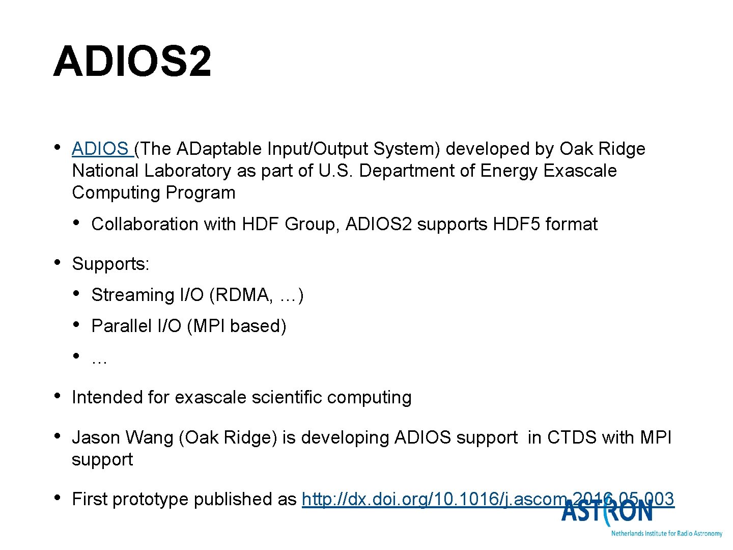 ADIOS 2 • ADIOS (The ADaptable Input/Output System) developed by Oak Ridge National Laboratory