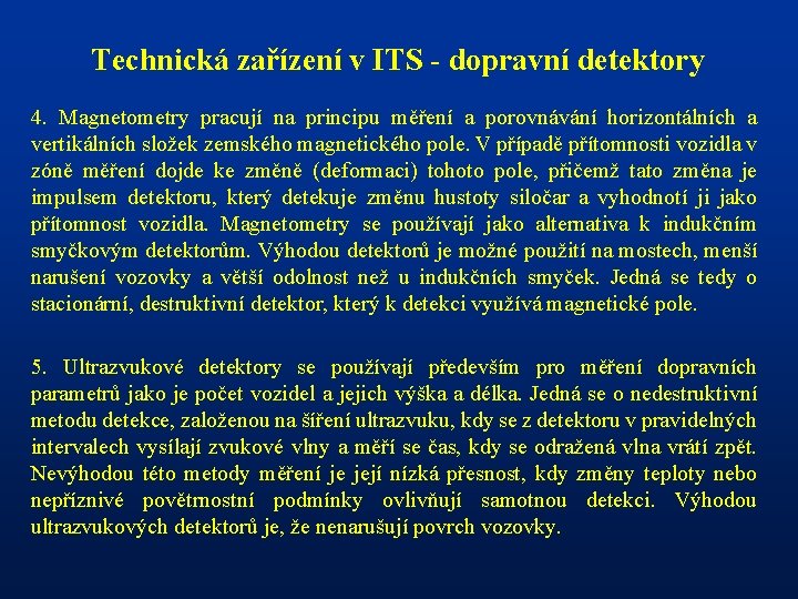 Technická zařízení v ITS - dopravní detektory 4. Magnetometry pracují na principu měření a