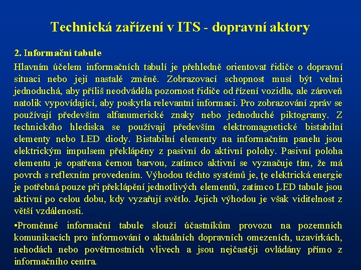 Technická zařízení v ITS - dopravní aktory 2. Informační tabule Hlavním účelem informačních tabulí