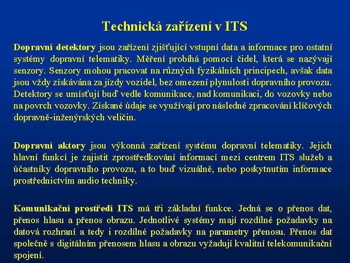 Technická zařízení v ITS Dopravní detektory jsou zařízení zjišťující vstupní data a informace pro