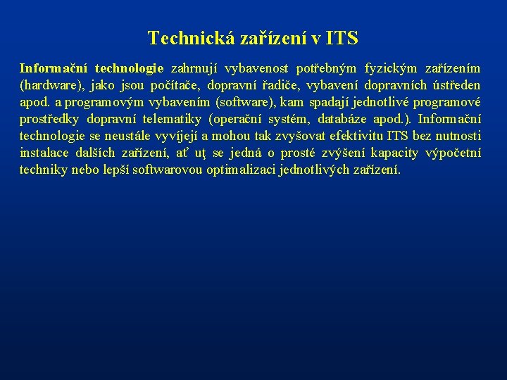 Technická zařízení v ITS Informační technologie zahrnují vybavenost potřebným fyzickým zařízením (hardware), jako jsou