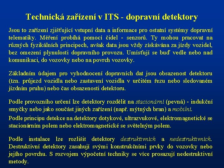 Technická zařízení v ITS - dopravní detektory Jsou to zařízení zjišťující vstupní data a
