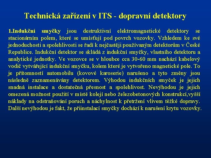 Technická zařízení v ITS - dopravní detektory 1. Indukční smyčky jsou destruktivní elektromagnetické detektory