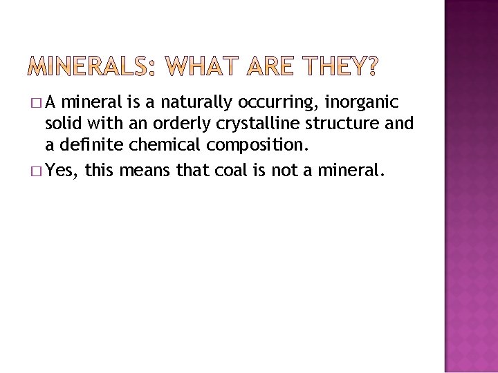 �A mineral is a naturally occurring, inorganic solid with an orderly crystalline structure and