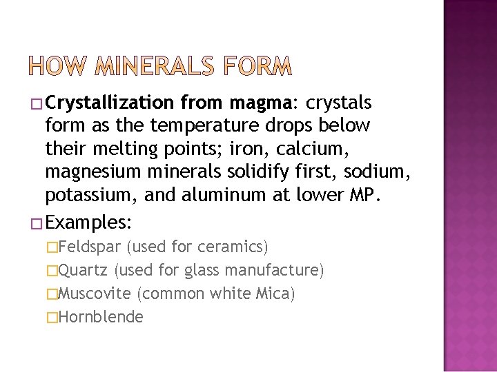 �Crystallization from magma: crystals form as the temperature drops below their melting points; iron,