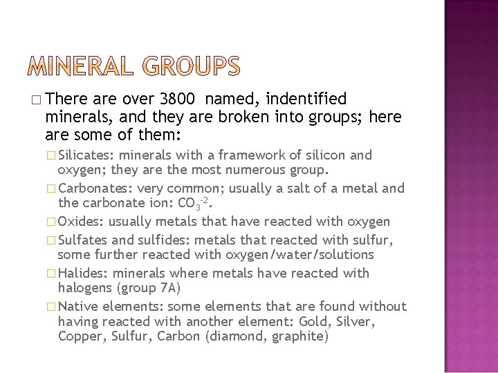 � There are over 3800 named, indentified minerals, and they are broken into groups;