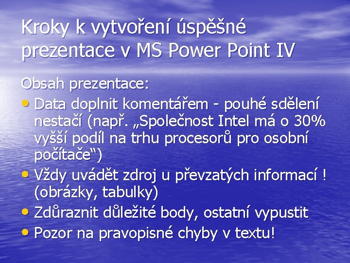 Kroky k vytvoření úspěšné prezentace v MS Power Point IV Obsah prezentace: • Data
