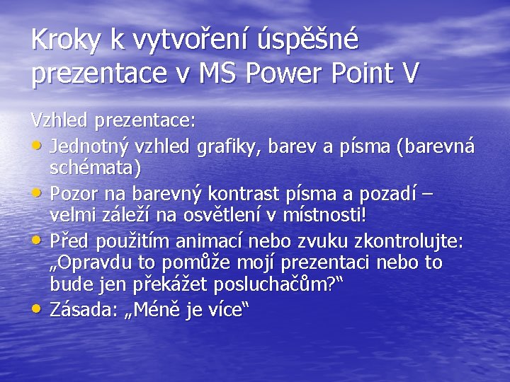 Kroky k vytvoření úspěšné prezentace v MS Power Point V Vzhled prezentace: • Jednotný