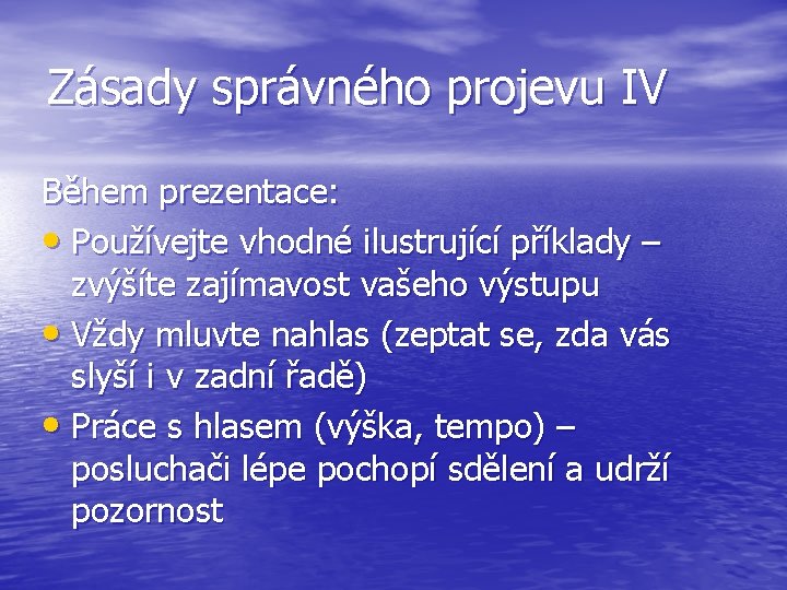 Zásady správného projevu IV Během prezentace: • Používejte vhodné ilustrující příklady – zvýšíte zajímavost