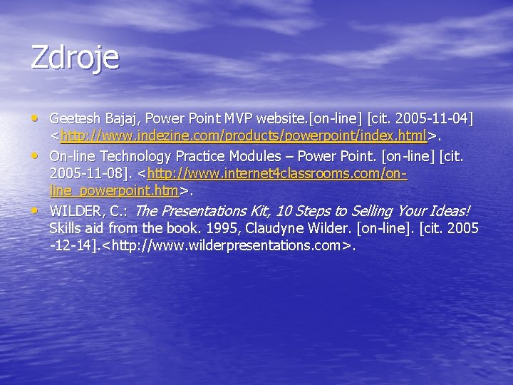 Zdroje • Geetesh Bajaj, Power Point MVP website. [on-line] [cit. 2005 -11 -04] •