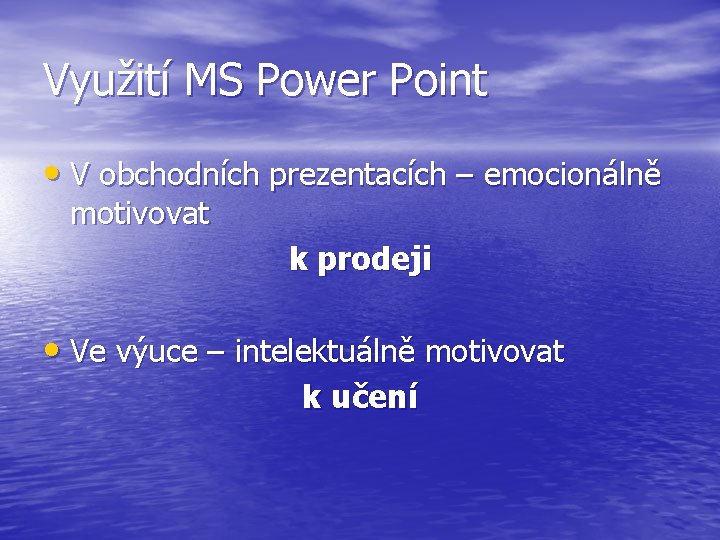 Využití MS Power Point • V obchodních prezentacích – emocionálně motivovat k prodeji •